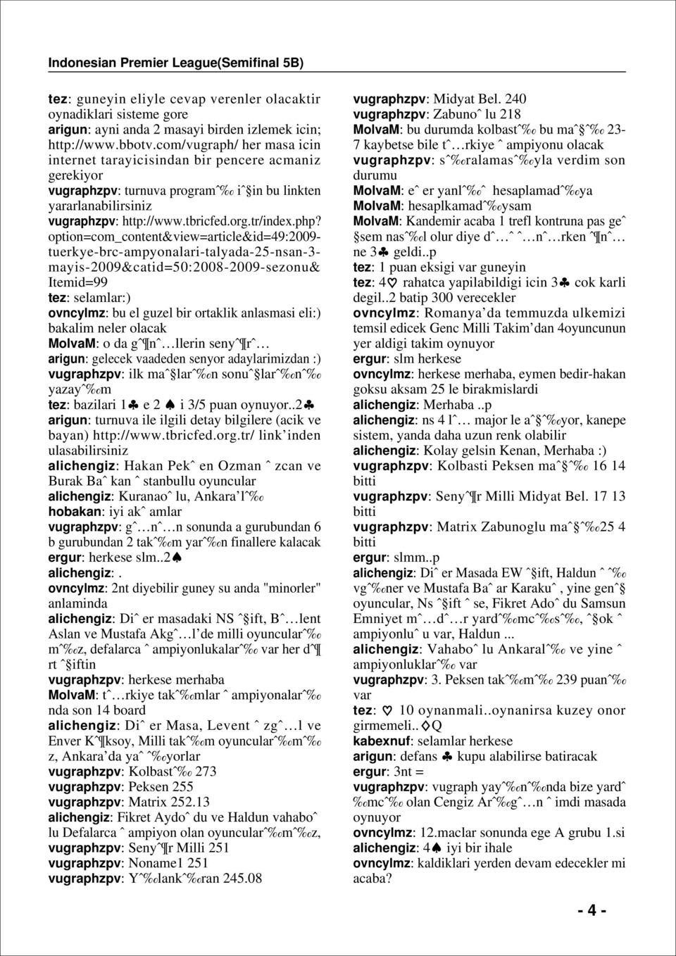 option=com_content&view=article&id=49:2009- tuerkye-brc-ampyonalari-talyada-25-nsan-3- mayis-2009&catid=50:2008-2009-sezonu& Itemid=99 tez: selamlar:) ovncylmz: bu el guzel bir ortaklik anlasmasi