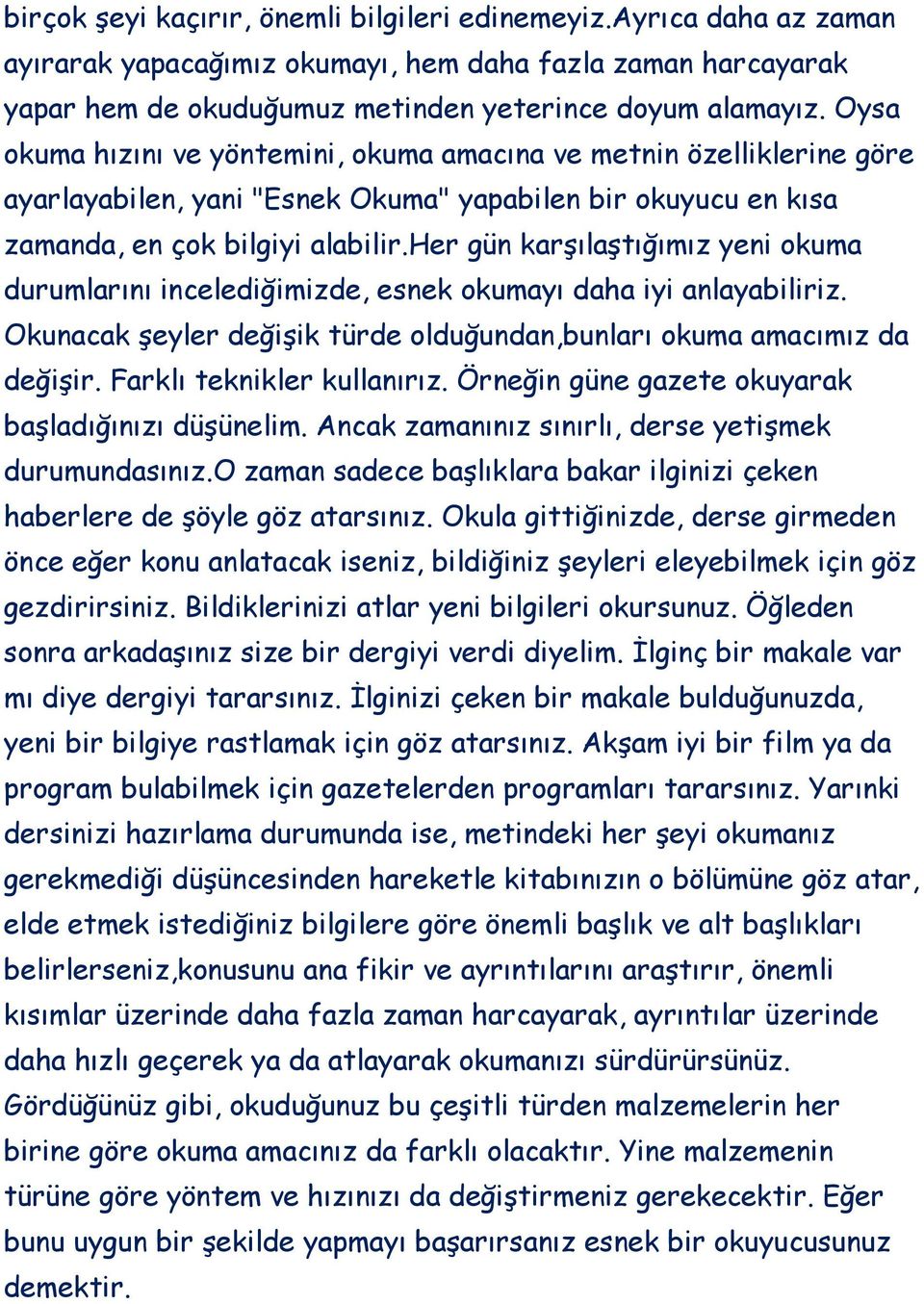 her gün karşılaştığımız yeni okuma durumlarını incelediğimizde, esnek okumayı daha iyi anlayabiliriz. Okunacak şeyler değişik türde olduğundan,bunları okuma amacımız da değişir.