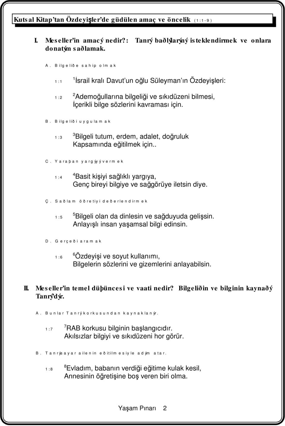 Bilgeliði uygulamak 1:3 3 Bilgeli tutum, erdem, adalet, doğruluk Kapsamında eğitilmek için.. C.