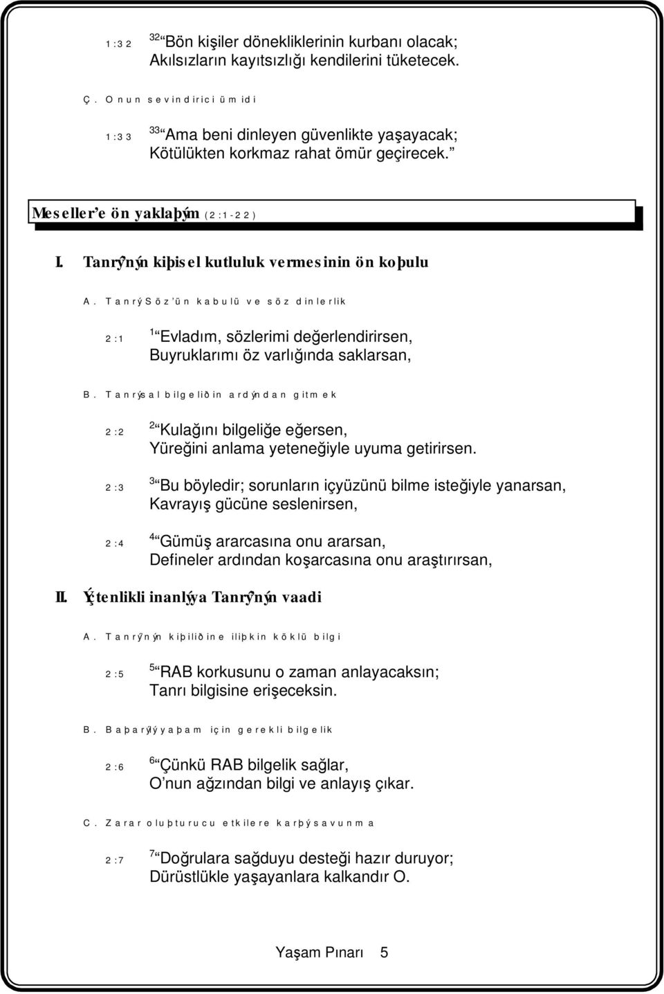 Tanrý Söz ün kabulü ve söz dinlerlik 2:1 1 Evladım, sözlerimi değerlendirirsen, Buyruklarımı öz varlığında saklarsan, B.