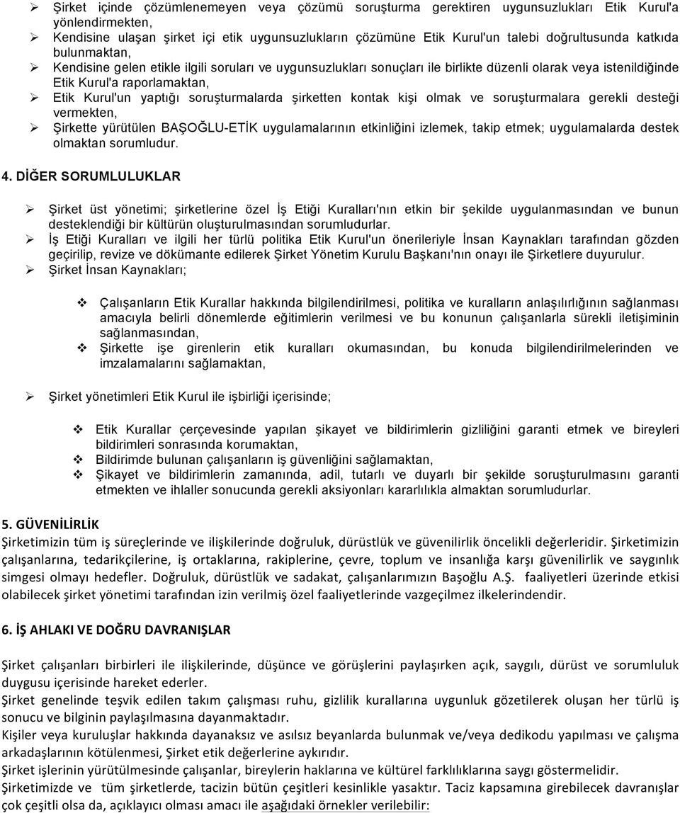 yaptığı soruşturmalarda şirketten kontak kişi olmak ve soruşturmalara gerekli desteği vermekten, Ø Şirkette yürütülen BAŞOĞLU-ETİK uygulamalarının etkinliğini izlemek, takip etmek; uygulamalarda
