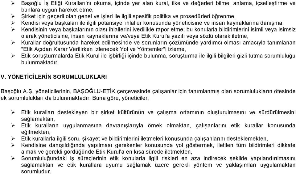 ihlallerini ivedilikle rapor etme; bu konularla bildirimlerini isimli veya isimsiz olarak yöneticisine, insan kaynaklarına ve/veya Etik Kurul'a yazılı veya sözlü olarak iletme, Ø Kurallar