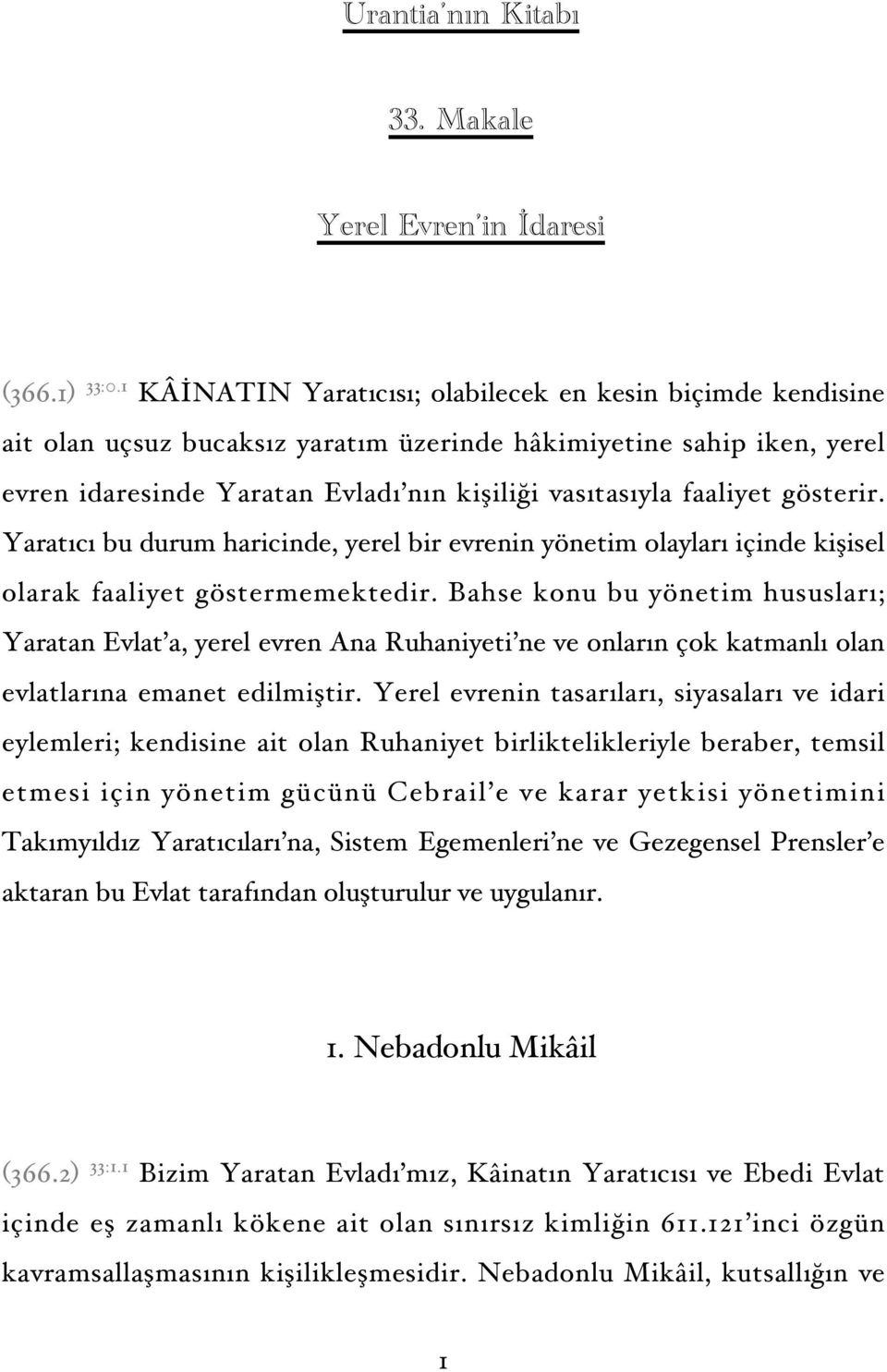 gösterir. Yaratıcı bu durum haricinde, yerel bir evrenin yönetim olayları içinde kişisel olarak faaliyet göstermemektedir.