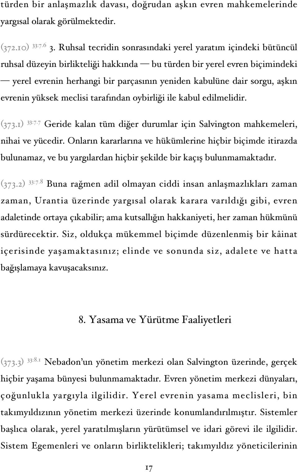 sorgu, aşkın evrenin yüksek meclisi tarafından oybirliği ile kabul edilmelidir. (373.1) 33:7.7 Geride kalan tüm diğer durumlar için Salvington mahkemeleri, nihai ve yücedir.