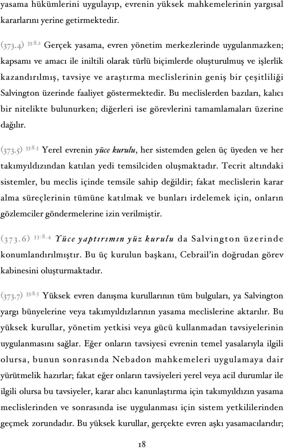 çeşitliliği Salvington üzerinde faaliyet göstermektedir. Bu meclislerden bazıları, kalıcı bir nitelikte bulunurken; diğerleri ise görevlerini tamamlamaları üzerine dağılır. (373.5) 33:8.