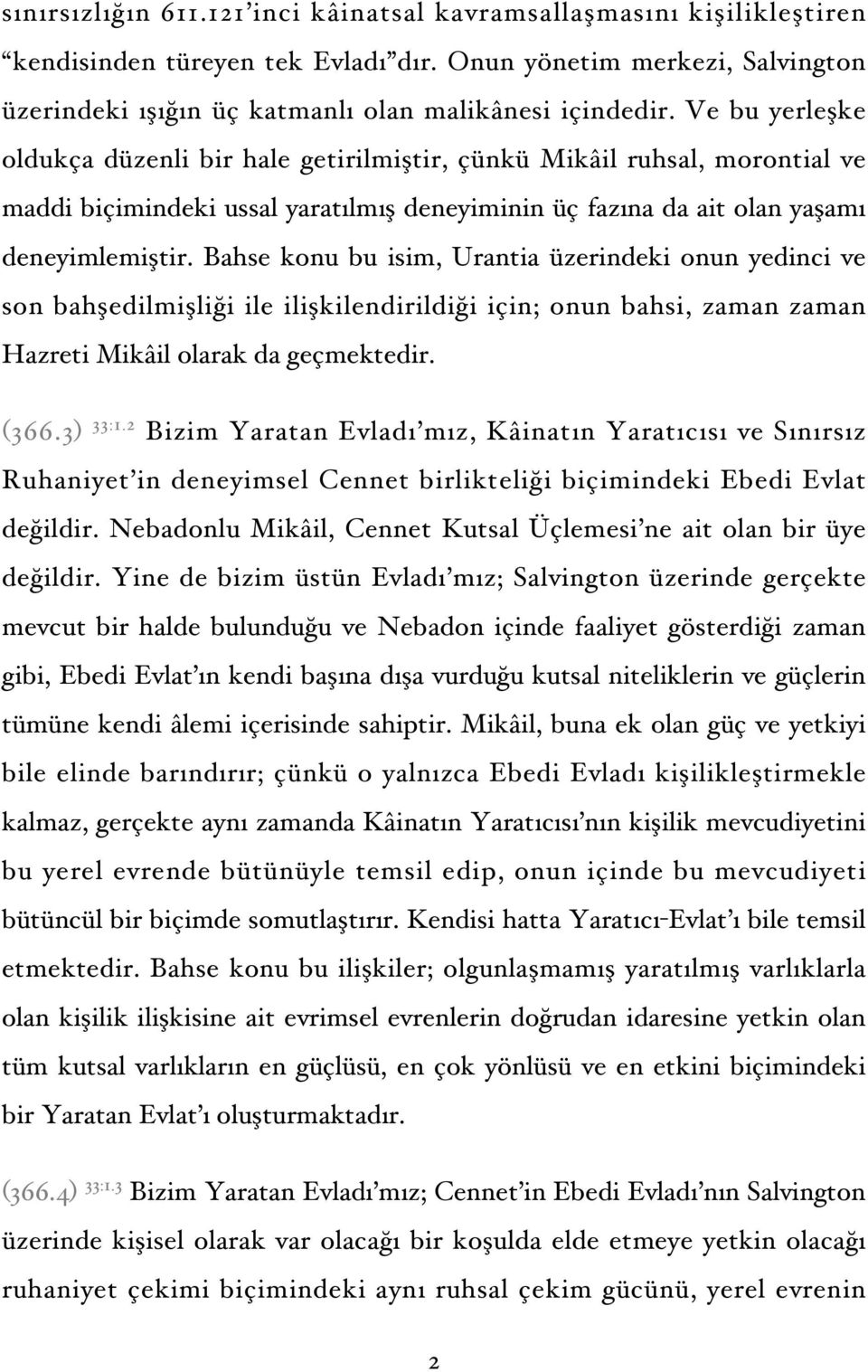 Bahse konu bu isim, Urantia üzerindeki onun yedinci ve son bahşedilmişliği ile ilişkilendirildiği için; onun bahsi, zaman zaman Hazreti Mikâil olarak da geçmektedir. (366.3) 33:1.