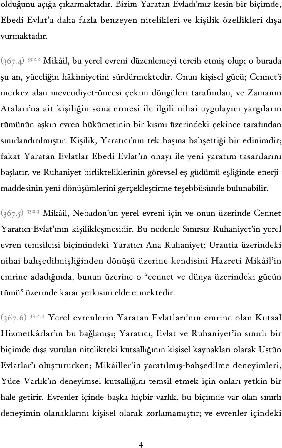 Onun kişisel gücü; Cennet i merkez alan mevcudiyet-öncesi çekim döngüleri tarafından, ve Zamanın Ataları na ait kişiliğin sona ermesi ile ilgili nihai uygulayıcı yargıların tümünün aşkın evren