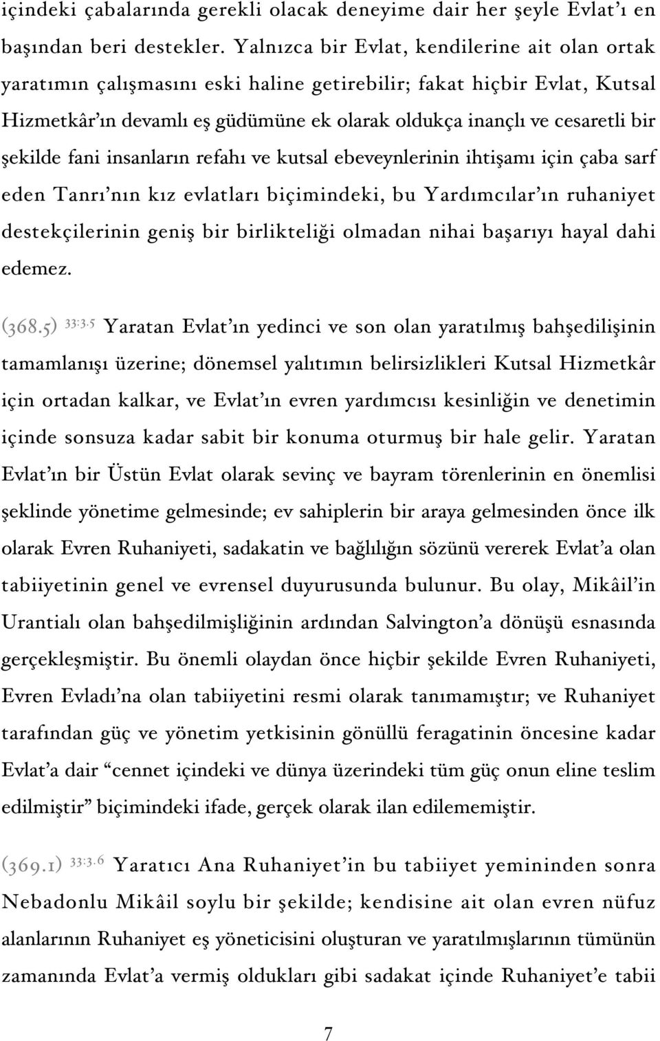 şekilde fani insanların refahı ve kutsal ebeveynlerinin ihtişamı için çaba sarf eden Tanrı nın kız evlatları biçimindeki, bu Yardımcılar ın ruhaniyet destekçilerinin geniş bir birlikteliği olmadan