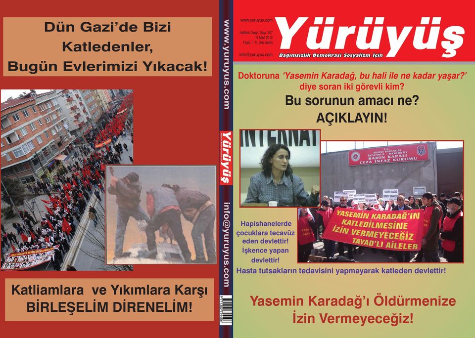 Katliamlara ve Yıkımlara Karşı BİRLEŞELİM DİRENELİM! info@yuruyus.com Hapishanelerde çocuklara tecavüz eden devlettir!