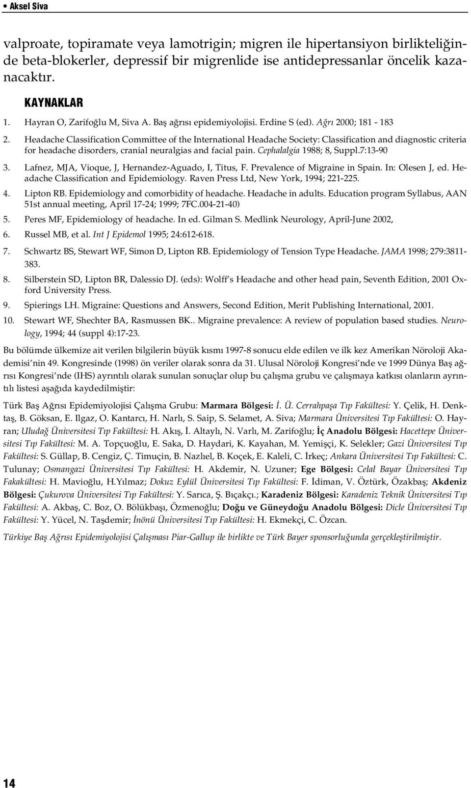 Headache Classification Committee of the International Headache Society: Classification and diagnostic criteria for headache disorders, cranial neuralgias and facial pain. Cephalalgia 1988; 8, Suppl.