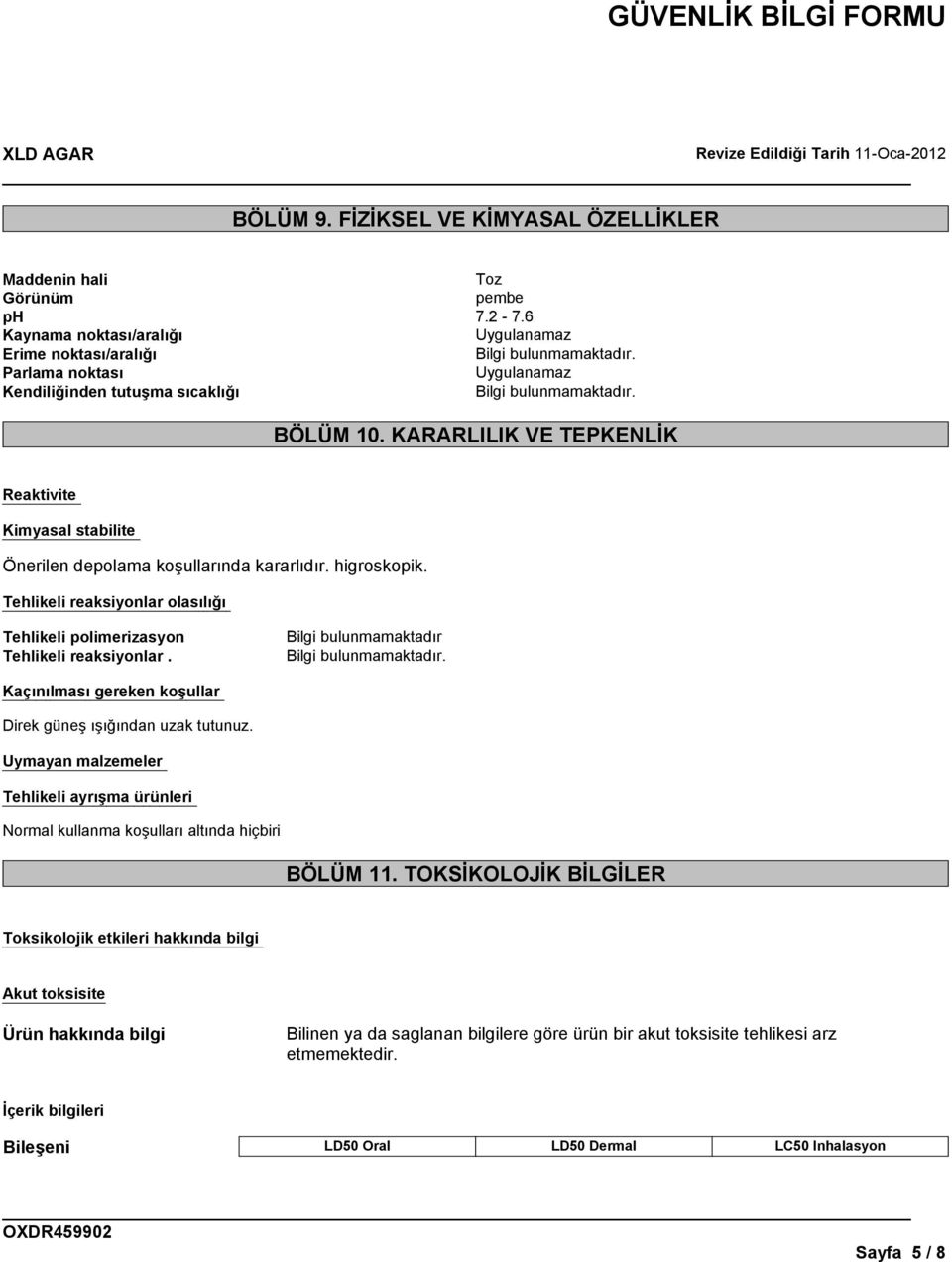 KARARLILIK VE TEPKENLİK Reaktivite Kimyasal stabilite Önerilen depolama koşullarında kararlıdır. higroskopik. Tehlikeli reaksiyonlar olasılığı Tehlikeli polimerizasyon Tehlikeli reaksiyonlar.