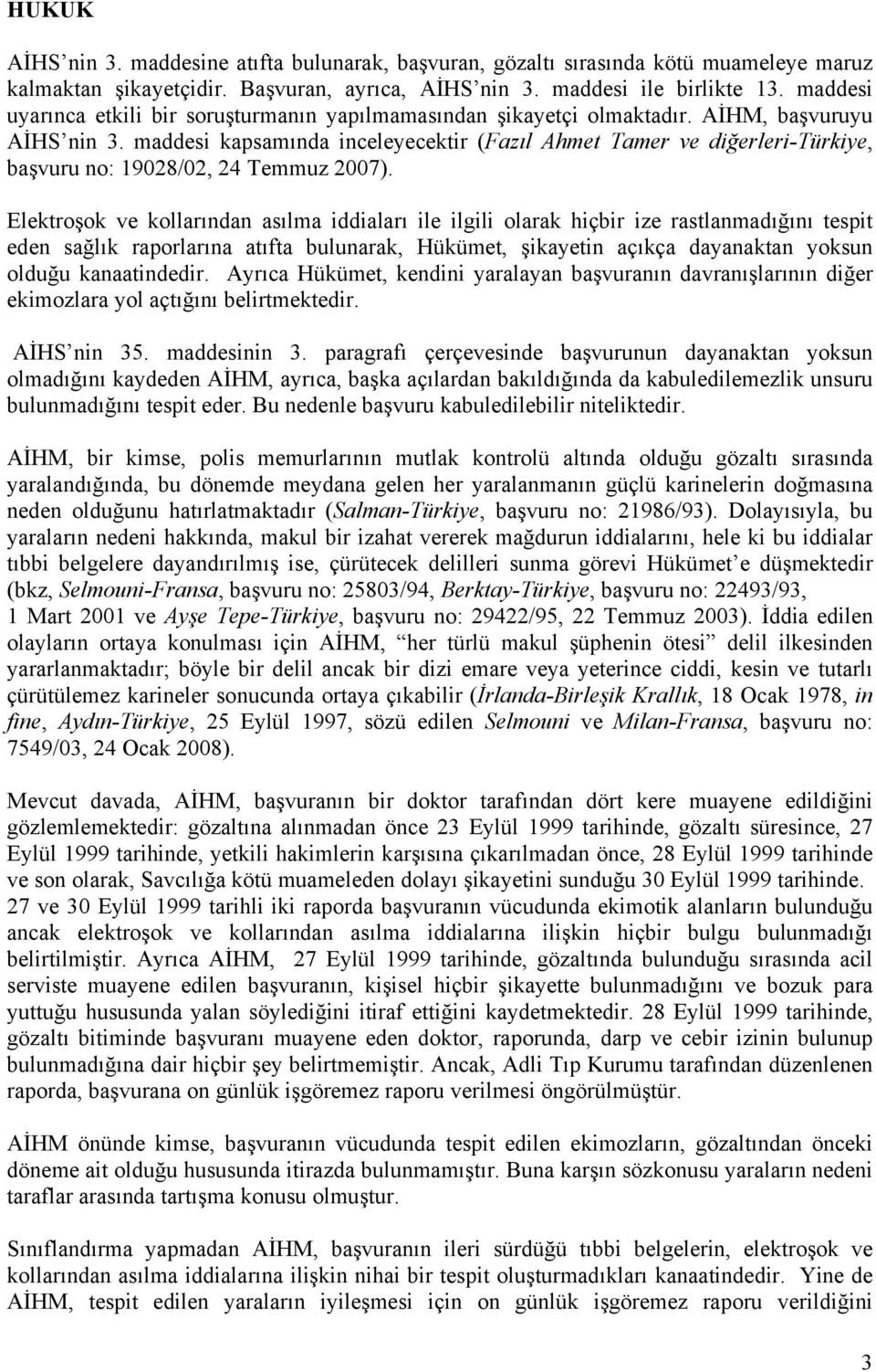 maddesi kapsamında inceleyecektir (Fazıl Ahmet Tamer ve diğerleri-türkiye, başvuru no: 19028/02, 24 Temmuz 2007).