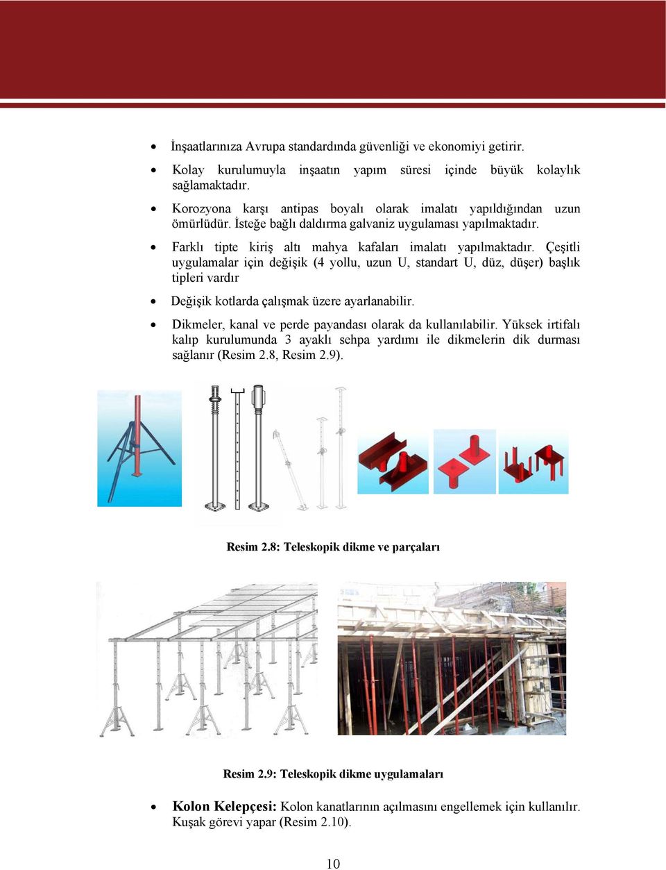 Çeşitli uygulamalar için değişik (4 yollu, uzun U, standart U, düz, düşer) başlık tipleri vardır Değişik kotlarda çalışmak üzere ayarlanabilir.