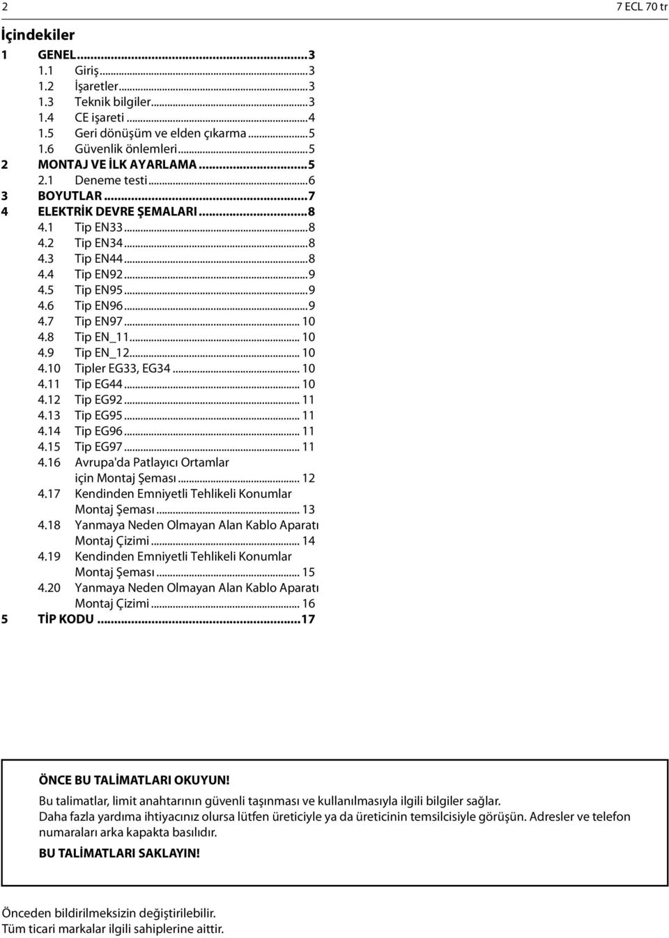 .. 0. Tip EG9.... Tip EG95.... Tip EG96....5 Tip EG97....6 Avrupa'da Patlayıcı Ortamlar için Montaj Şeması....7 Kendinden Emniyetli Tehlikeli Konumlar Montaj Şeması.