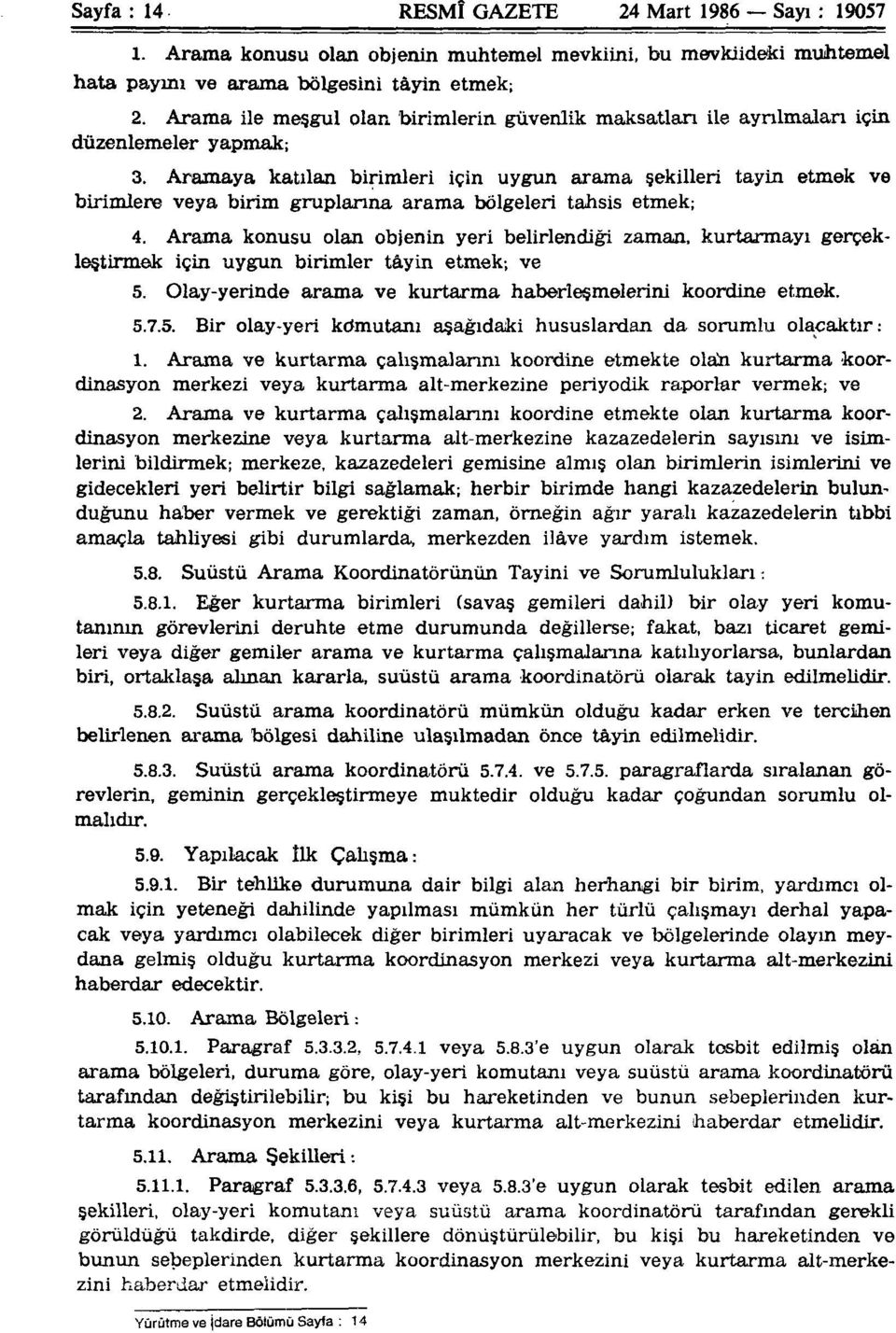 Aramaya katılan birimleri için uygun arama şekilleri tayin etmek ve birimlere veya birim gruplarına arama bölgeleri tahsis etmek; 4.