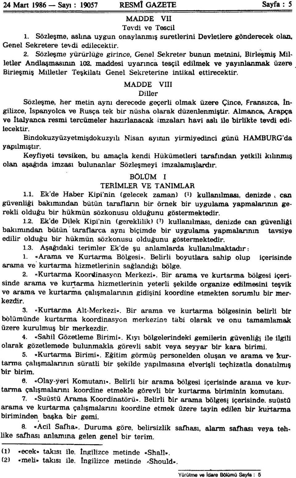 maddesi uyarınca tescil edilmek ve yayınlanmak üzere Birleşmiş Milletler Teşkilatı Genel Sekreterine intikal ettirecektir.