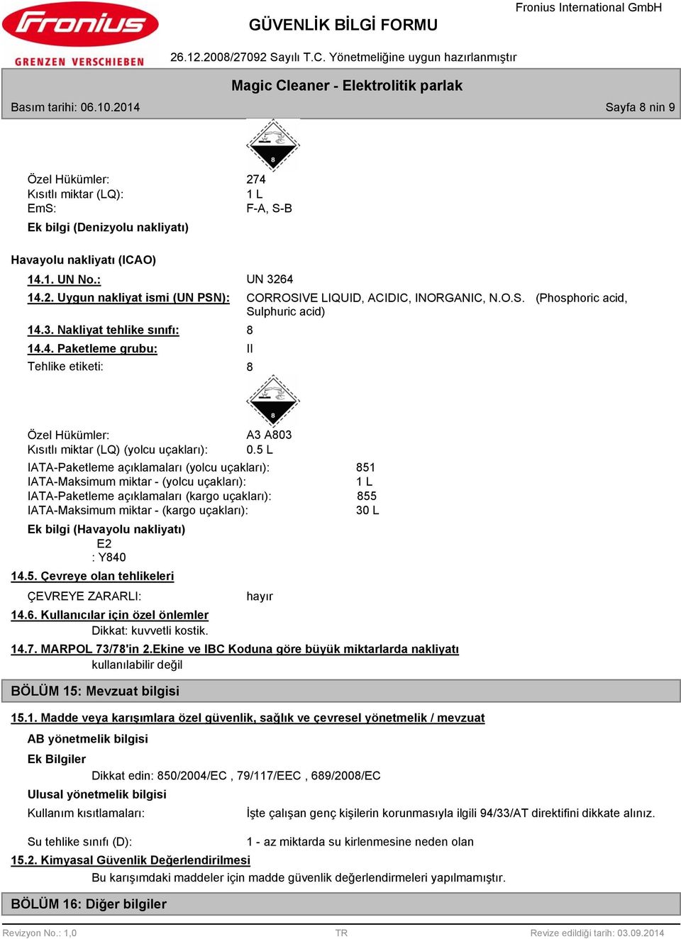 5 L IATA-Paketleme açıklamaları (yolcu uçakları): IATA-Maksimum miktar - (yolcu uçakları): IATA-Paketleme açıklamaları (kargo uçakları): IATA-Maksimum miktar - (kargo uçakları): Ek bilgi (Havayolu