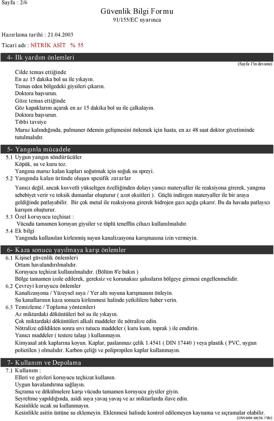 Tıbbi tavsiye Maruz kalındığında, pulmaner ödemin gelişmesini önlemek için hasta, en az 48 saat doktor gözetiminde tutulmalıdır. 5 Yangınla mücadele 5.