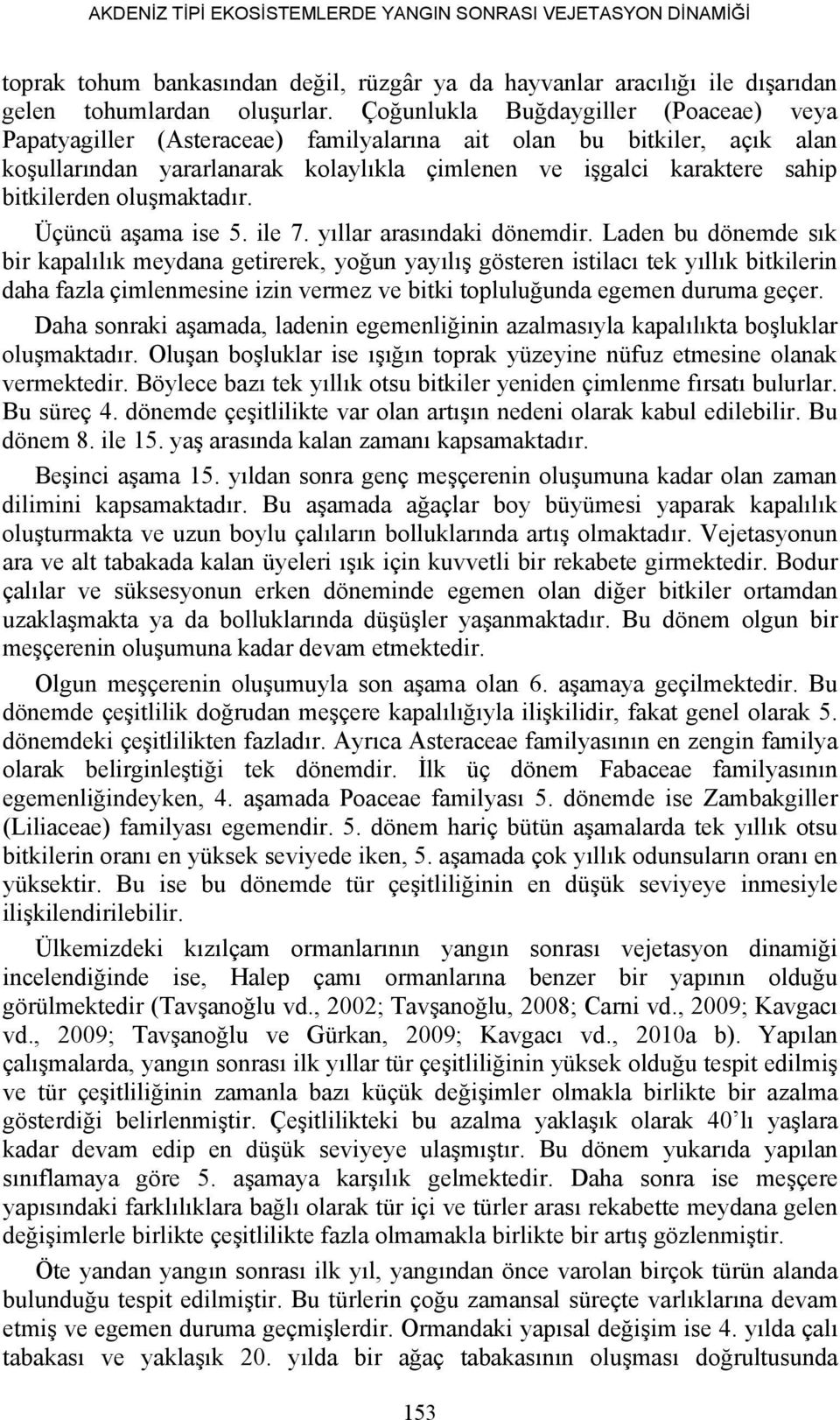 oluşmaktadır. Üçüncü aşama ise 5. ile 7. yıllar arasındaki dönemdir.