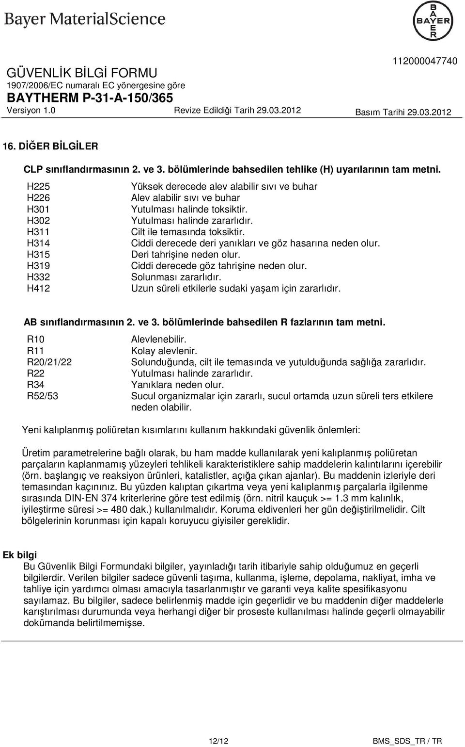 H314 Ciddi derecede deri yanıkları ve göz hasarına neden olur. H315 Deri tahrişine neden olur. H319 Ciddi derecede göz tahrişine neden olur. H332 Solunması zararlıdır.