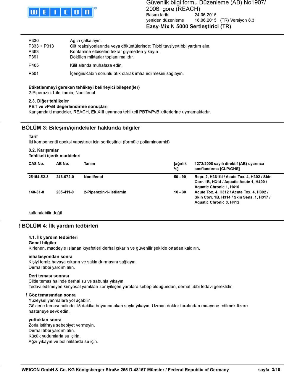 Etiketlenmeyi gereken tehlikeyi belirleyici bileşen(ler) 2-Piperazin-1-iletilamin, Nonilfenol 2.3.