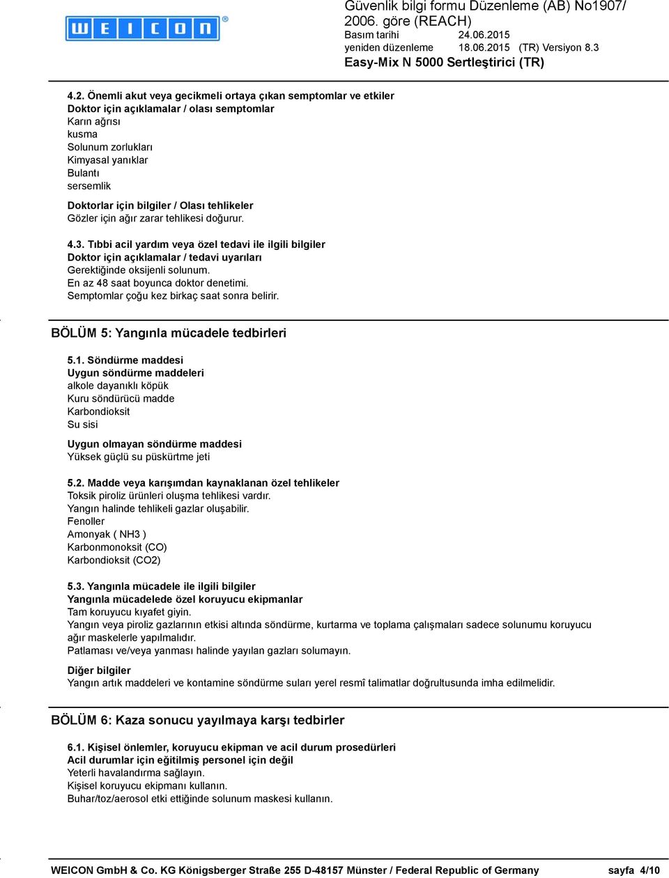 Tıbbi acil yardım veya özel tedavi ile ilgili bilgiler Doktor için açıklamalar / tedavi uyarıları Gerektiğinde oksijenli solunum. En az 48 saat boyunca doktor denetimi.