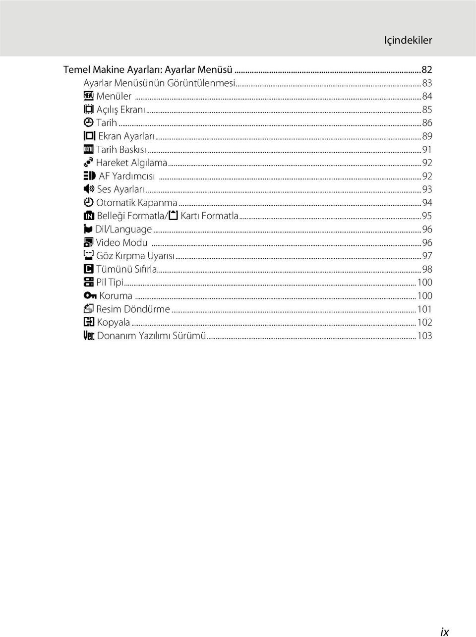 ..93 k Otomatik Kapanma...94 l Belleği Formatla/m Kartı Formatla...95 n Dil/Language...96 o Video Modu...96 d Göz Kırpma Uyarısı.