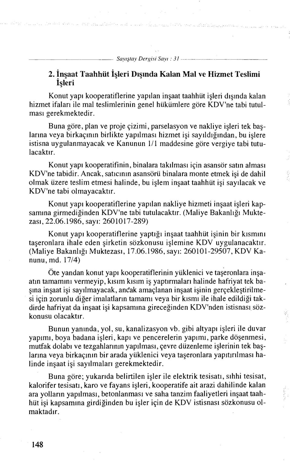 Buna gore, plan ve proje ~izimi, parselasyon ve nakliye igleri tek baglarlna veya birkapnln birlikte yapllmasl hizmet igi saylldlglndan, bu iglere istisna uygulanmayacak ve Kanunun 111 maddesine gore