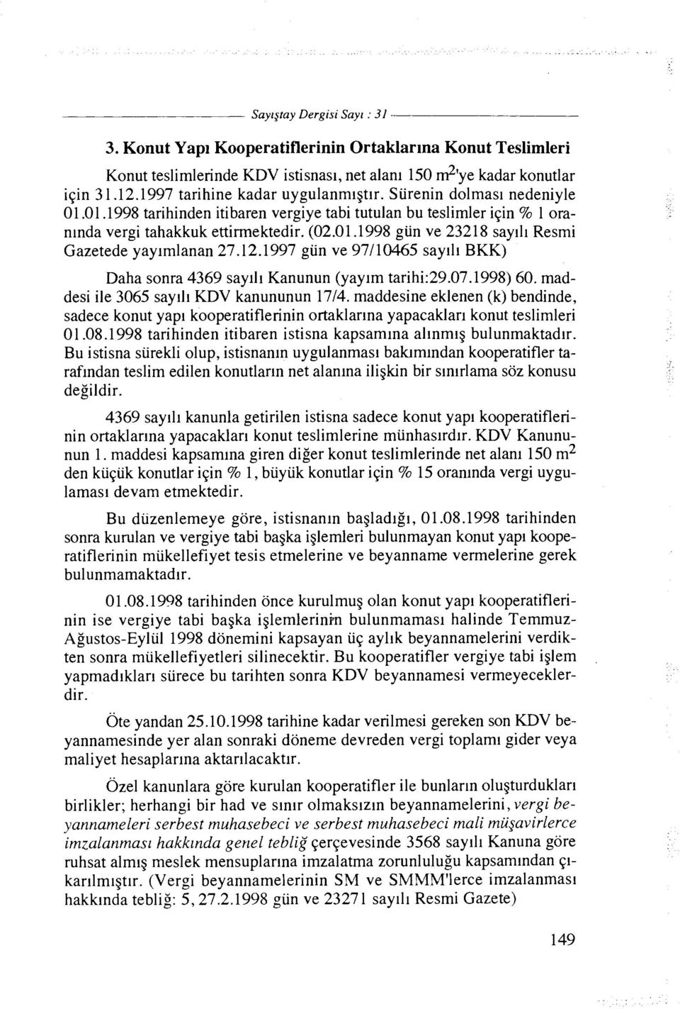 12.1997 gun ve 97110465 sayill BKK) Daha sonra 4369 sayill Kanunun (yaylm tarihi:29.07.1998) 60. maddesi ile 3065 say111 KDV kanununun 1714.