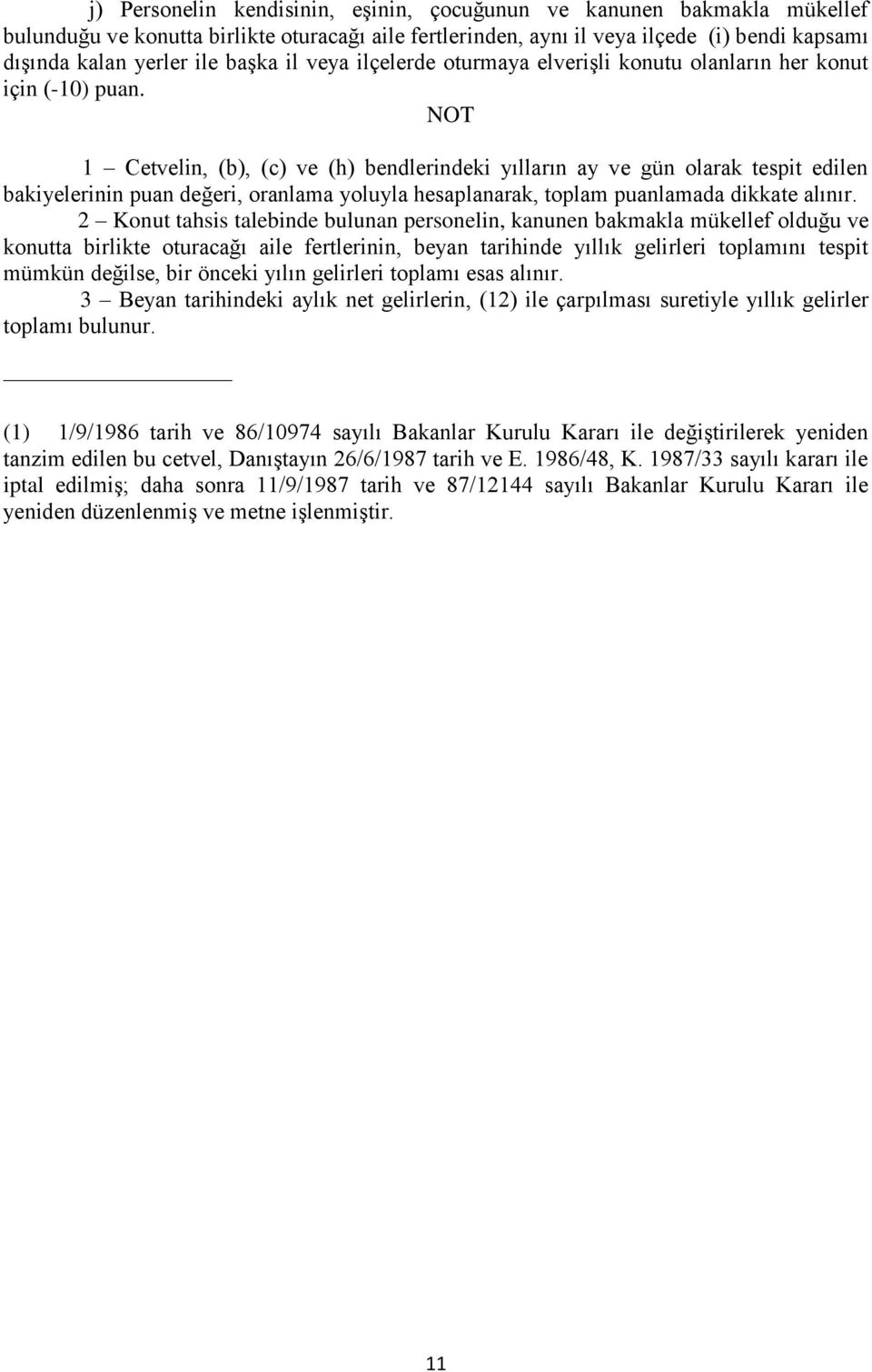 NOT 1 Cetvelin, (b), (c) ve (h) bendlerindeki yılların ay ve gün olarak tespit edilen bakiyelerinin puan değeri, oranlama yoluyla hesaplanarak, toplam puanlamada dikkate alınır.