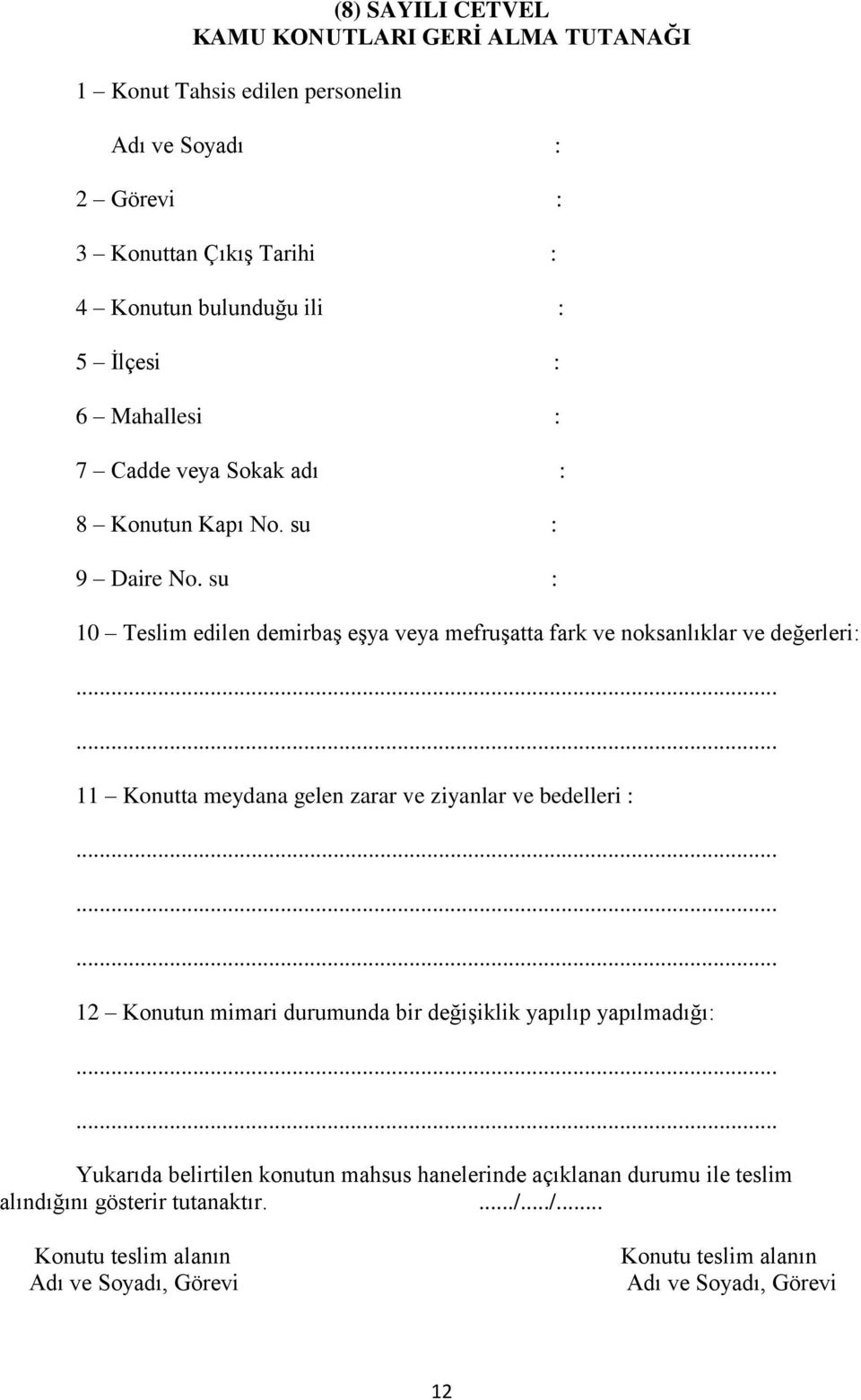 su : 10 Teslim edilen demirbaş eşya veya mefruşatta fark ve noksanlıklar ve değerleri: 11 Konutta meydana gelen zarar ve ziyanlar ve bedelleri : 12 Konutun mimari