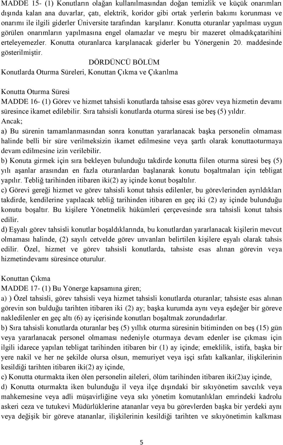 Konutta oturanlarca karşılanacak giderler bu Yönergenin 20. maddesinde gösterilmiştir.