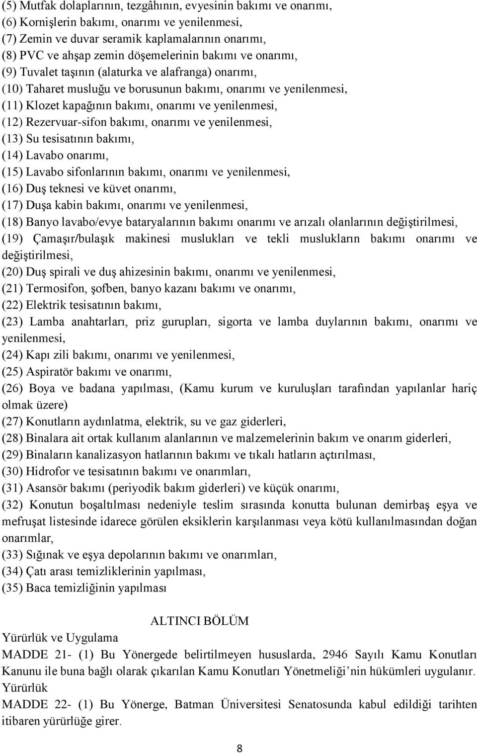 yenilenmesi, (12) Rezervuar-sifon bakımı, onarımı ve yenilenmesi, (13) Su tesisatının bakımı, (14) Lavabo onarımı, (15) Lavabo sifonlarının bakımı, onarımı ve yenilenmesi, (16) Duş teknesi ve küvet