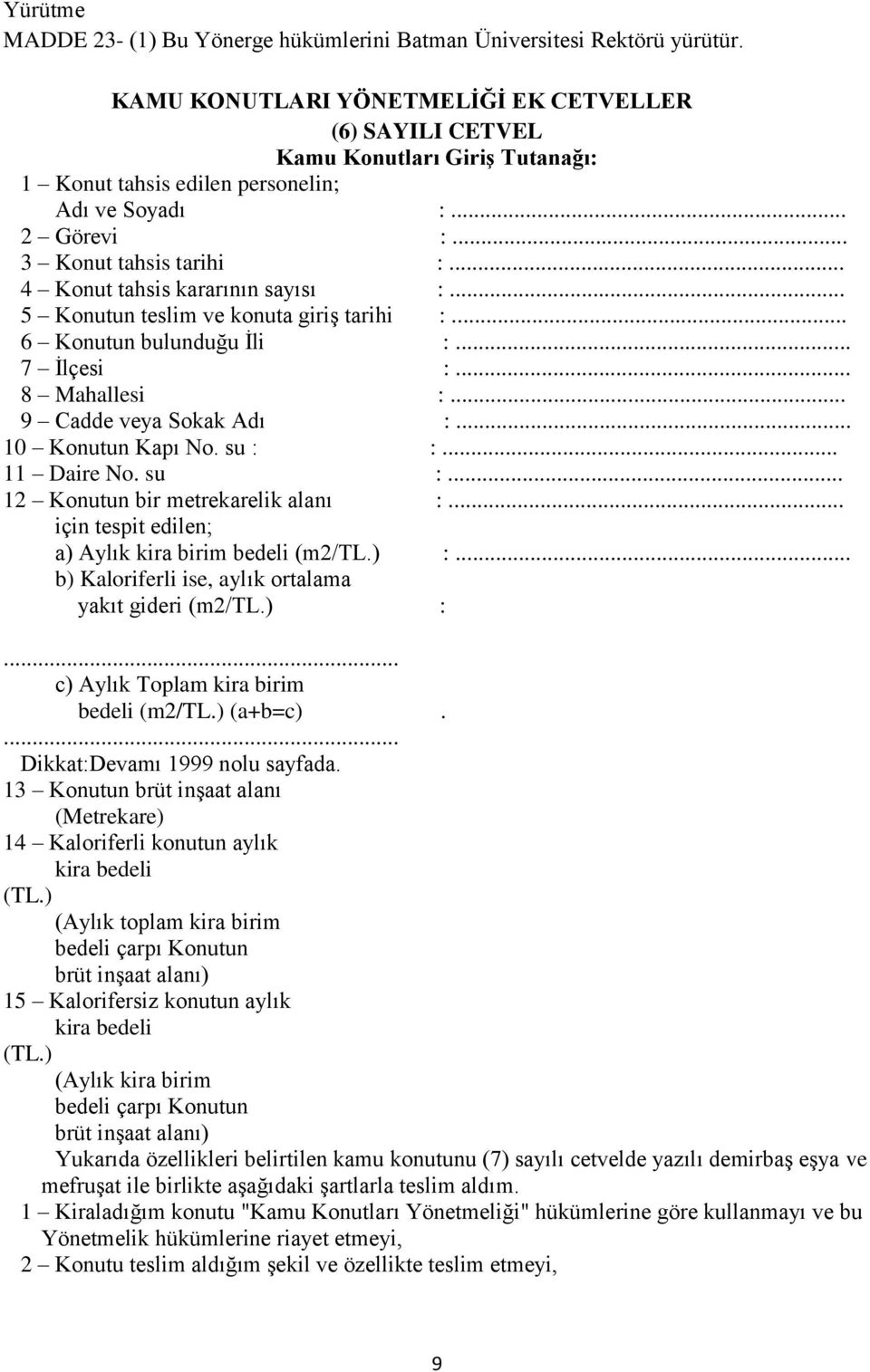 .. 4 Konut tahsis kararının sayısı :... 5 Konutun teslim ve konuta giriş tarihi :... 6 Konutun bulunduğu İli :... 7 İlçesi :... 8 Mahallesi :... 9 Cadde veya Sokak Adı :... 10 Konutun Kapı No. su : :.