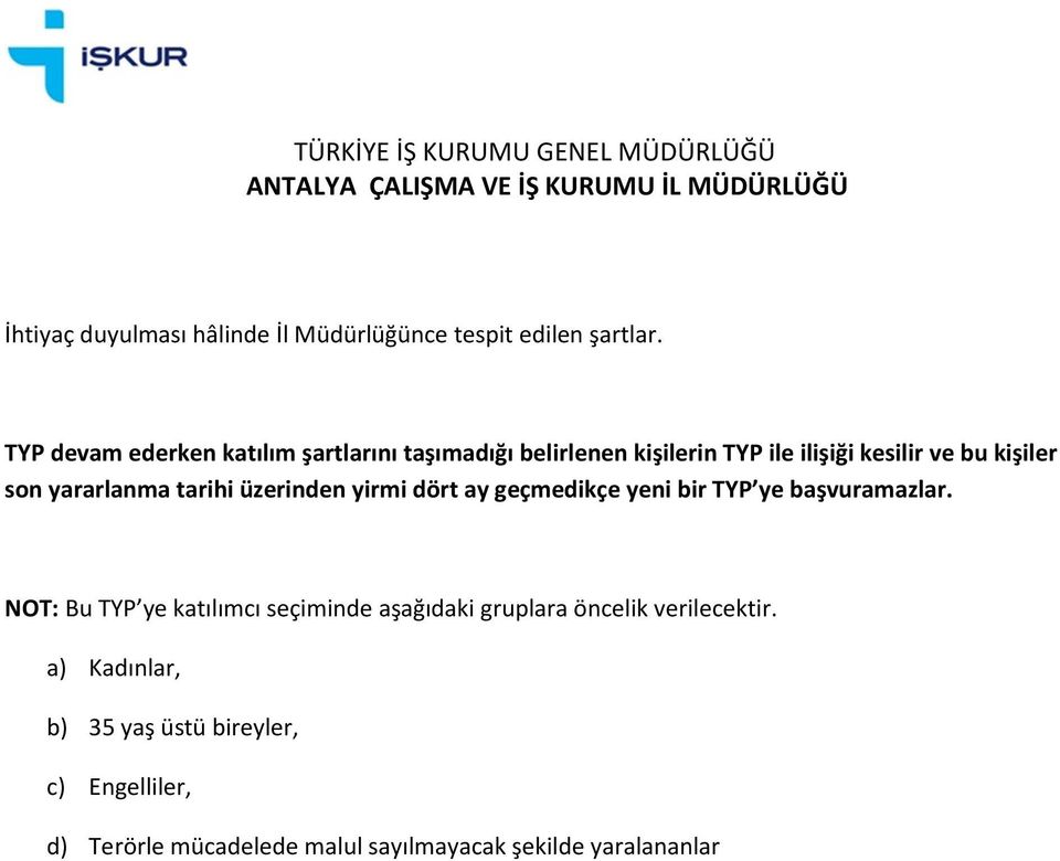 yararlanma tarihi üzerinden yirmi dört ay geçmedikçe yeni bir TYP ye başvuramazlar.