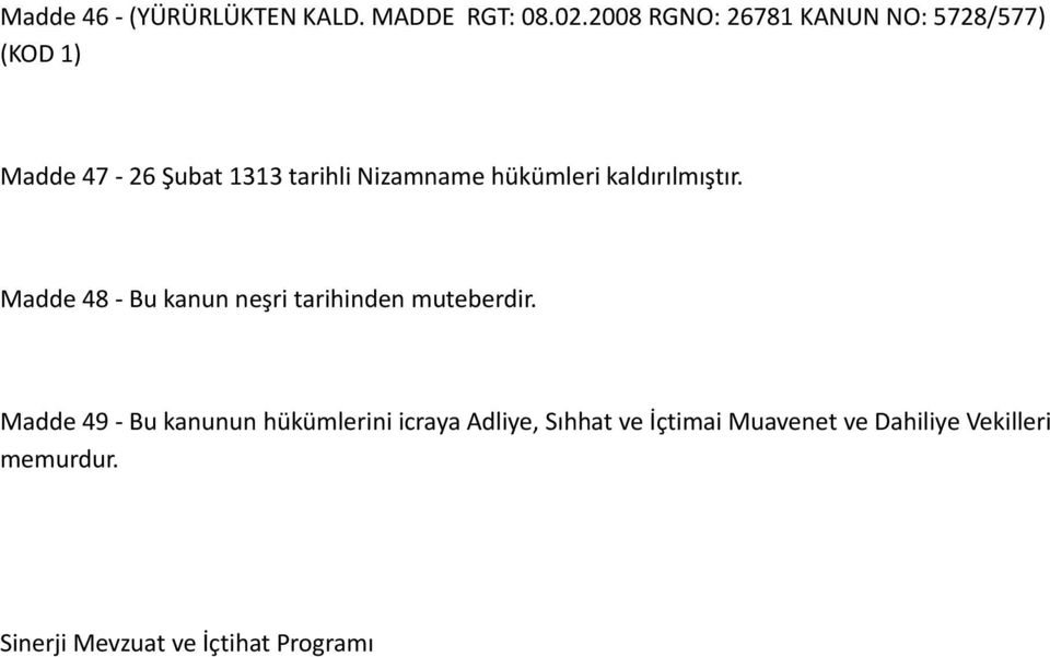 hükümleri kaldırılmıştır. Madde 48 - Bu kanun neşri tarihinden muteberdir.