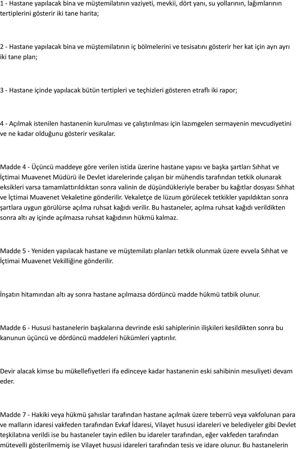 kurulması ve çalıştırılması için lazımgelen sermayenin mevcudiyetini ve ne kadar olduğunu gösterir vesikalar.