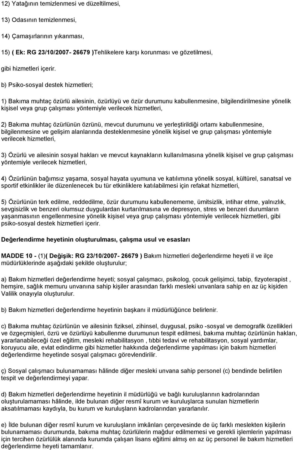 hizmetleri, 2) Bakıma muhtaç özürlünün özrünü, mevcut durumunu ve yerleştirildiği ortamı kabullenmesine, bilgilenmesine ve gelişim alanlarında desteklenmesine yönelik kişisel ve grup çalışması