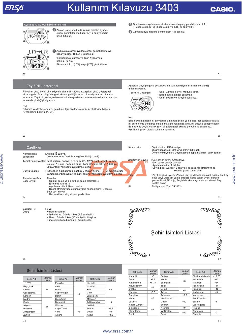 2 Aydınlatma süresi ayarları ekranı görüntüleninceye kadar yaklaşık 10 kez C yi basınız. Halihazırdaki ve Tarih Ayarları na bakınız. (s. 15) Ekranda [LT1], [LT3], veya [LT5] görüntülenir.