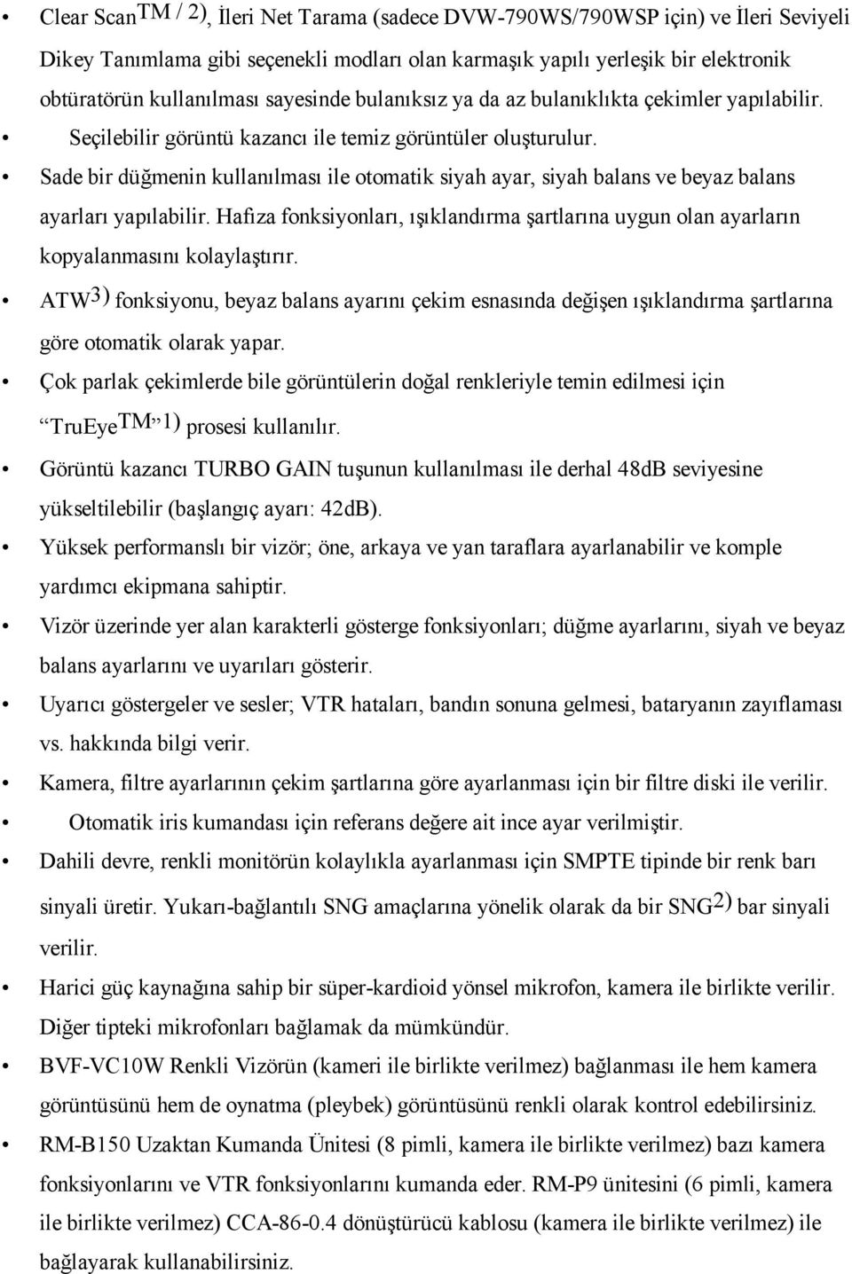 Sade bir düğmenin kullanılması ile otomatik siyah ayar, siyah balans ve beyaz balans ayarları yapılabilir.