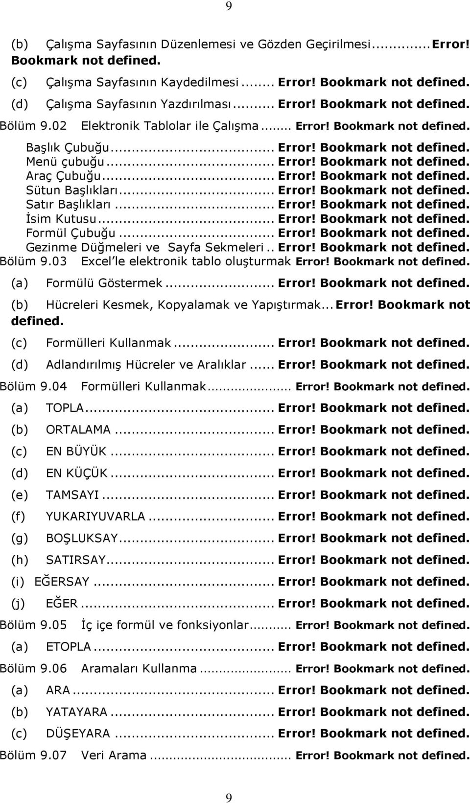 .. Error! Bookmark not defined. Sütun Başlıkları... Error! Bookmark not defined. Satır Başlıkları... Error! Bookmark not defined. İsim Kutusu... Error! Bookmark not defined. Formül Çubuğu... Error! Bookmark not defined. Gezinme Düğmeleri ve Sayfa Sekmeleri.