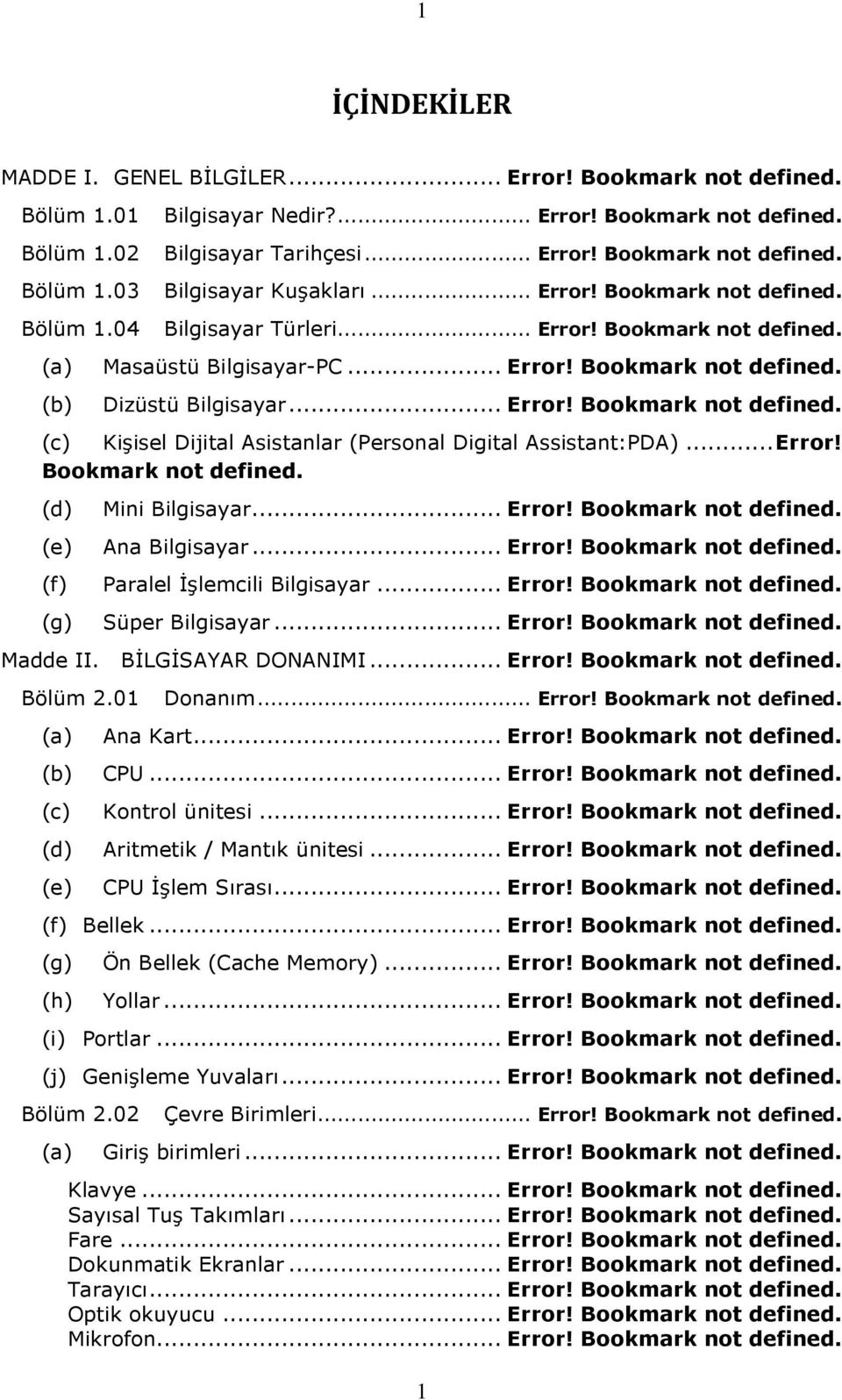 .. Error! Bookmark not defined. (d) Mini Bilgisayar... Error! Bookmark not defined. (e) Ana Bilgisayar... Error! Bookmark not defined. (f) Paralel İşlemcili Bilgisayar... Error! Bookmark not defined. (g) Süper Bilgisayar.
