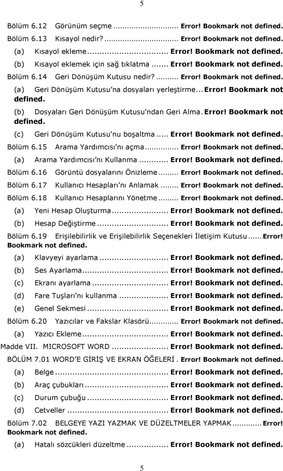 Error! Bookmark not defined. (c) Geri Dönüşüm Kutusu'nu boşaltma... Error! Bookmark not defined. Bölüm 6.15 Arama Yardımcısı'nı açma... Error! Bookmark not defined. (a) Arama Yardımcısı nı Kullanma.