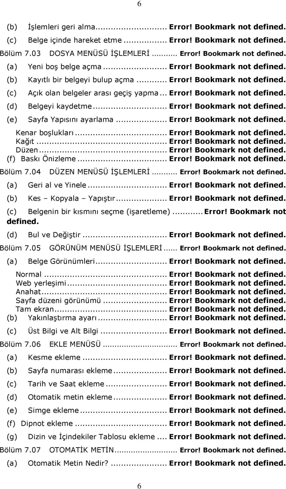 .. Error! Bookmark not defined. Kenar boşlukları... Error! Bookmark not defined. Kağıt... Error! Bookmark not defined. Düzen... Error! Bookmark not defined. (f) Baskı Önizleme... Error! Bookmark not defined. Bölüm 7.