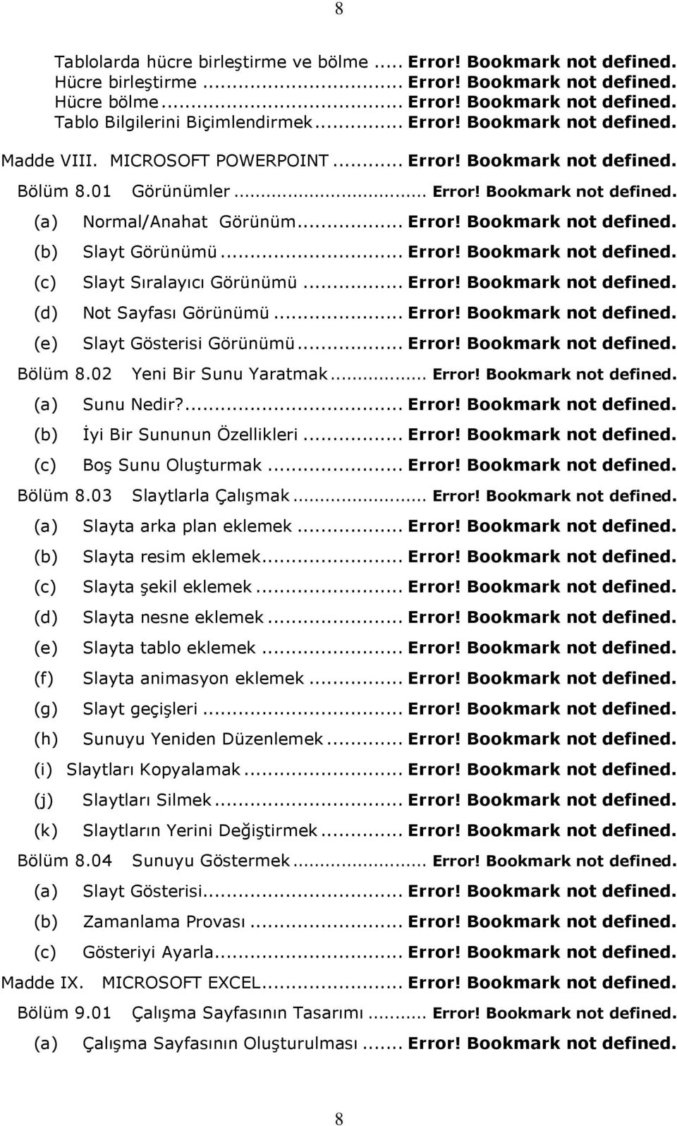 .. Error! Bookmark not defined. (c) Slayt Sıralayıcı Görünümü... Error! Bookmark not defined. (d) Not Sayfası Görünümü... Error! Bookmark not defined. (e) Slayt Gösterisi Görünümü... Error! Bookmark not defined. Bölüm 8.