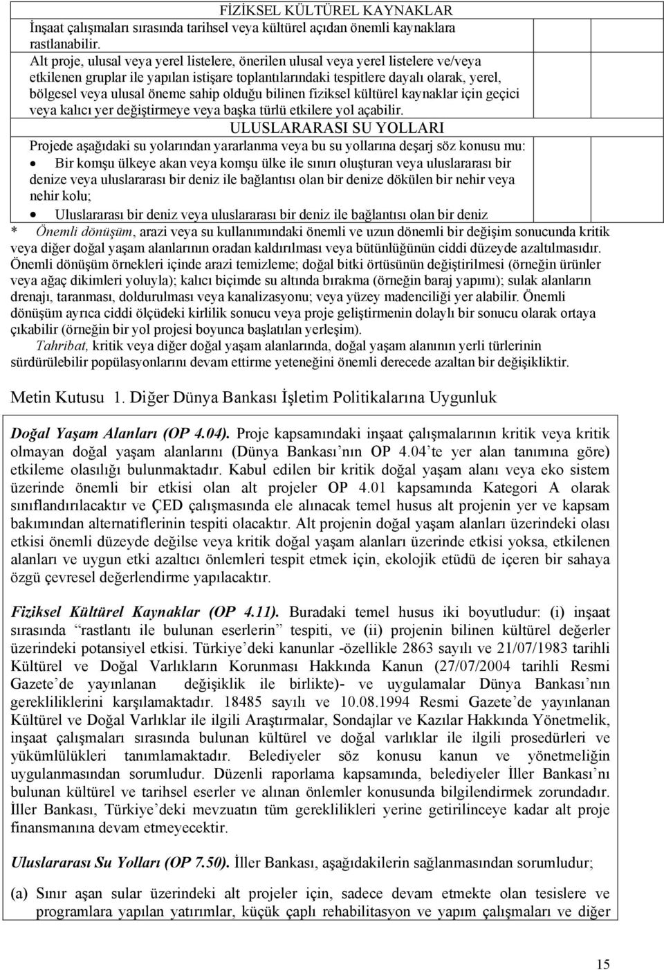 öneme sahip olduğu bilinen fiziksel kültürel kaynaklar için geçici veya kalıcı yer değiştirmeye veya başka türlü etkilere yol açabilir.