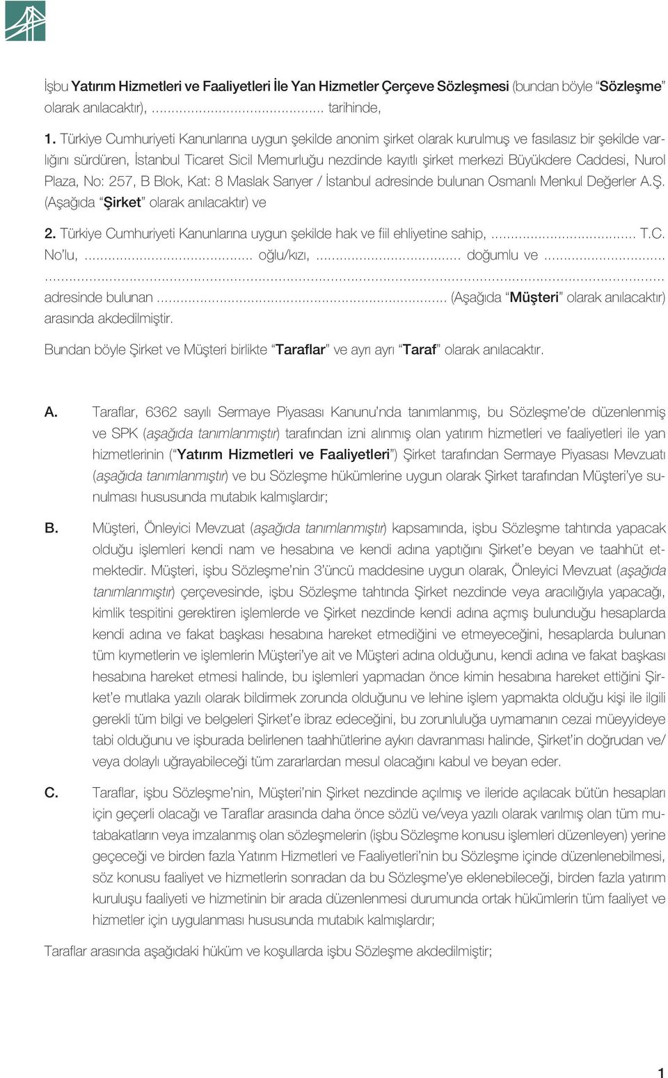 Caddesi, Nurol Plaza, No: 257, B Blok, Kat: 8 Maslak Sarıyer / İstanbul adresinde bulunan Osmanlı Menkul Değerler A.Ş. (Aşağıda Şirket olarak anılacaktır) ve 2.