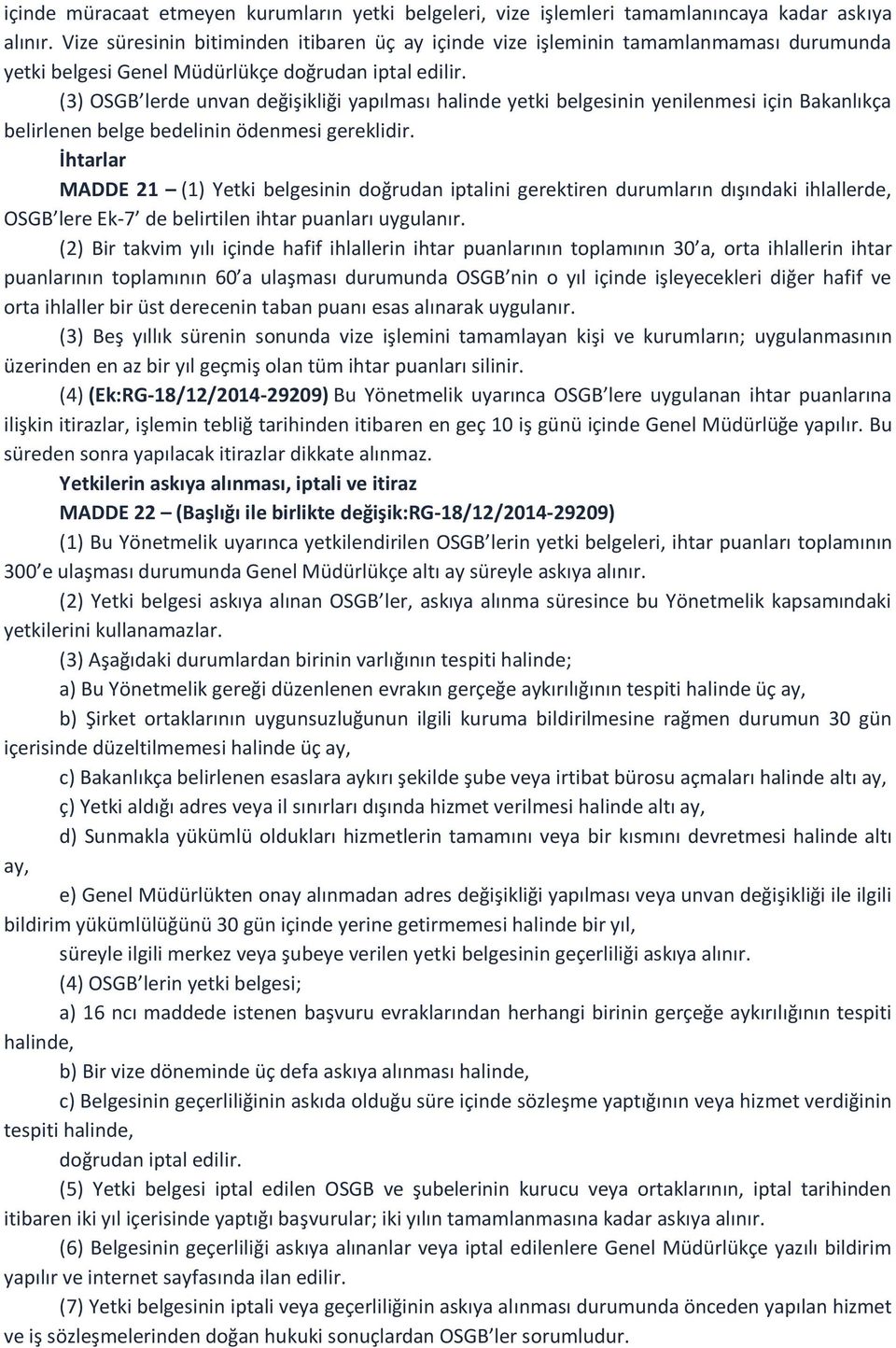 (3) OSGB lerde unvan değişikliği yapılması halinde yetki belgesinin yenilenmesi için Bakanlıkça belirlenen belge bedelinin ödenmesi gereklidir.