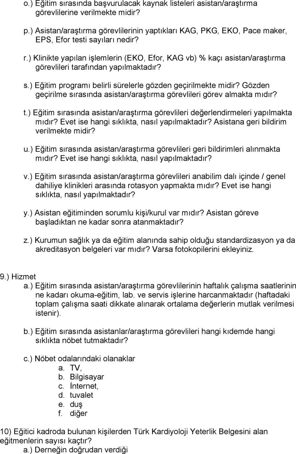 ) Klinikte yapılan işlemlerin (EKO, Efor, KAG vb) % kaçı asistan/araştırma görevlileri tarafından yapılmaktadır? s.) Eğitim programı belirli sürelerle gözden geçirilmekte midir?