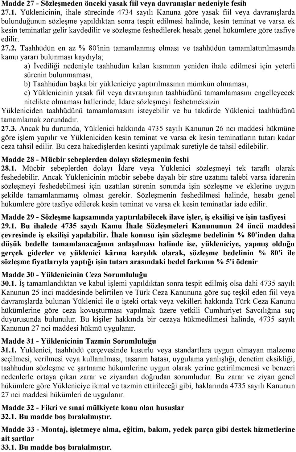 kaydedilir ve sözleşme feshedilerek hesabı genel hükümlere göre tasfiye edilir. 27